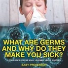 Baby, Baby Professor - What Are Germs and Why Do They Make You Sick? | A Children's Disease Book (Learning About Diseases)