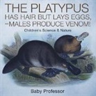Baby, Baby Professor - The Platypus Has Hair but Lays Eggs, and Males Produce Venom! | Children's Science & Nature