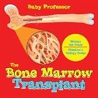 Baby, Baby Professor - The Bone Marrow Transplant - Biology 4th Grade | Children's Biology Books