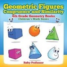 Baby, Baby Professor - Geometric Figures, Congruence and Similarity - 6th Grade Geometry Books | Children's Math Books