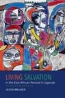 Jason Bruner, Jason (Author) Bruner - Living Salvation in the East African Revival in Uganda