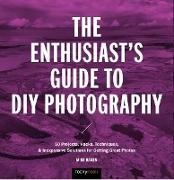 Mike Hagen,  Hagen Mike - Enthusiast''s Guide to Diy Photography - 50 Projects, Hacks, Techniques, Inexpensive Solutions for Getting
