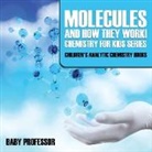 Baby, Baby Professor - Molecules and How They Work! Chemistry for Kids Series - Children's Analytic Chemistry Books