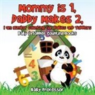 Baby, Baby Professor - Mommy is 1, Daddy Makes 2, I am number Counting for Babies and Toddlers. - Baby & Toddler Counting Books