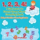 Baby, Baby Professor - 1, 2, 3, 4! I Can Learn to Count Some More Counting Book - Baby & Toddler Counting Books