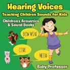 Baby, Baby Professor - Hearing Voices - Teaching Children Sounds for Kids - Children's Acoustics & Sound Books
