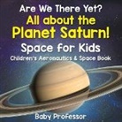 Baby, Baby Professor - Are We There Yet? All About the Planet Saturn! Space for Kids - Children's Aeronautics & Space Book