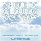 Baby, Baby Professor - Where Do Clouds Come from? | Weather for Kids (Preschool & Big Children Guide)