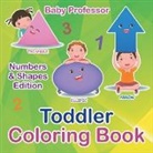 Baby, Baby Professor - Toddler Coloring Book | Numbers & Shapes Edition