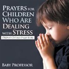 Baby, Baby Professor - Prayers for Children Who Are Dealing with Stress - Children's Christian Prayer Books