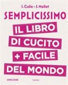 S. Colin, S. Mallet - Semplicissimo. Il libro di cucito + facile del mondo