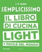 Jean-François Mallet - Semplicissimo. Il libro di cucina light + facile del mondo