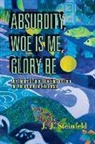 J J Steinfeld, J. J. Steinfeld, J.J. Steinfeld - Absurdity, Woe Is Me, Glory Be