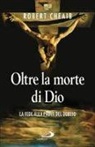 Robert Cheaib - Oltre la morte di Dio. La fede alla prova del dubbio