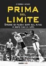 Andrea Bacci - Prima del limite. Storie di pugni dati sul ring e presi dalla vita