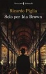 Ricardo Piglia - Solo per Ida Brown