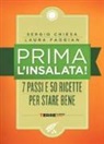Sergio Chiesa, Laura Faggian - Prima l'insalata! 7 passi e 50 ricette per stare bene