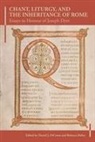 Charles M Atkinson, Catherine Carver Mccurrac, Daniel J. Dicenso, Barbara Haggh, Barbara Haggh-Huglo, Rebecca Maloy... - Chant, Liturgy, and the Inheritance of Rome