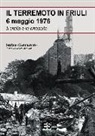 Stefano Gambarotto, V. Bernardi - Il terremoto in Friuli 6 maggio 1976. Il crollo e la rinascita