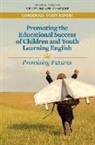 Board On Children Youth And Families, Board on Science Education, Committee on Fostering School Success for English Learners Toward New Directions in Policy Practice and Research, Division Of Behavioral And Social Scienc, Division of Behavioral and Social Sciences and Education, Health And Medicine Division... - Promoting the Educational Success of Children and Youth Learning English