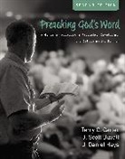 Terry G. Carter, J. Scott Duvall, J. Daniel Hays - Preaching God's Word, Second Edition