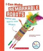 Amy Barth, Kristina Holzweiss, Kristina A Holzweiss, Kristina A. Holzweiss - I Can Make Remarkable Robots (Rookie Star: Makerspace Projects)