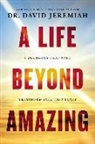 David Jeremiah, Dr. David Jeremiah - A Life Beyond Amazing