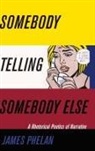 James Phelan, James (Ohio State University) Phelan - Somebody Telling Somebody Else