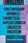 Juan J. Colomina-Alminana, Juan J. Colomina-Almiñana - Contemporary Advances in Theoretical and Applied Spanish Linguistic Variation
