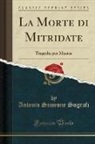 Antonio Simeone Sografi - La Morte di Mitridate