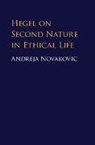 Andreja Novakovic, Andreja (University of California Novakovic - Hegel on Second Nature in Ethical Life