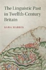 Sara Harris, Sara (University of Cambridge) Harris, Harris Sara - Linguistic Past in Twelfth-Century Britain