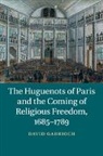 David Garrioch, David (Monash University Garrioch, Garrioch David - Huguenots of Paris and the Coming of Religious Freedom, 1685-1789