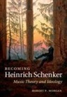 Robert P. Morgan, Robert P. (Yale University Morgan - Becoming Heinrich Schenker