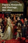 David d'Avray, David D''avray - Papacy, Monarchy and Marriage 860-1600