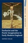 Sophie Read, Sophie (University of Cambridge) Read - Eucharist and the Poetic Imagination in Early Modern England