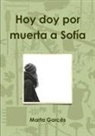Marta Garces, Marta Garcês - Hoy doy por muerta a Sofía