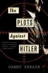 Danny Orbach - The Plots Against Hitler