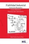 Juan Carlos Garcia Diaz, Juan Carlos García Díaz - Fiabilidad Industrial. Ejercicios Resueltos. Casos Prácticos. Prácticas de Laboratorio