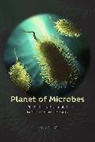 Ted Anton, Anton Ted - Planet of Microbes the Perils and Potential of Earth s Essential