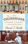 David Shields, David S Shields - Culinarians Lives and Careers From the First Age of American Fine