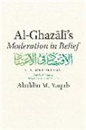 Al-Ghazali, .. Al-ghazali, Abu Hamid Muhammad al-Ghazali - Al-Ghazali''s 'Moderation in Belief'