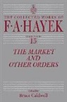 Bruce (EDT) Caldwell, F. A. Hayek, Friedrich A. Von Hayek, Friedrich A. Von/ Caldwell Hayek, Bruce Caldwell - The Market and Other Orders