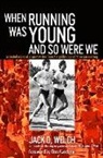 Jack Welch, Jack D. Welch - When Running Was Young and So Were We