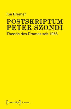 Kai Bremer - Postskriptum Peter Szondi Theorie des Dramas seit 1956