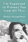 Nadja Spiegelman - I'm Supposed to Protect You from All This