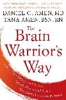 Daniel G Amen, Daniel G. Amen, Daniel G. Md Amen, Tana Amen - The Brain Warrior's Way