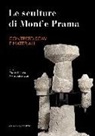 M. Minoja, Marco Minoja, A. Usai, Alessandro Usai - Le sculture di Mont'e Prama. Contesto, scavi e materiali
