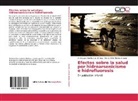 Chrystyan Ivá Bustos Gómez, Chrystyan Iván Bustos Gómez, Diana O Rocha Amador, Diana Olivia Rocha Amador - Efectos sobre la salud por hidroarsenicismo e hidrofluorosis