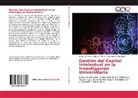 Maria Doria, Maria V Doria, Maria V. Doria, Carola Flores, Carola V Flores, Carola V. Flores... - Gestión del Capital Intelectual en la Investigación Universitaria